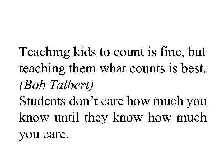 Teaching kids to count is fine, but teaching them what counts is best. (Bob