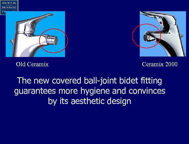 Old Ceramix 2000 The new covered ball-joint bidet fitting guarantees more hygiene and convinces