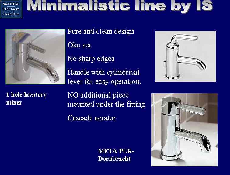 Pure and clean design Oko set No sharp edges Handle with cylindrical lever for