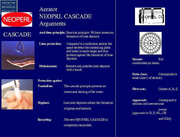 Aerator NEOPRL CASCADE Arguments Anti-lime principle: Function principle: Without screen no formation of lime