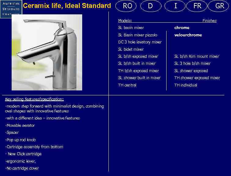 Ceramix life, Ideal Standard RO D I FR Models: GR Finishes SL basin mixer