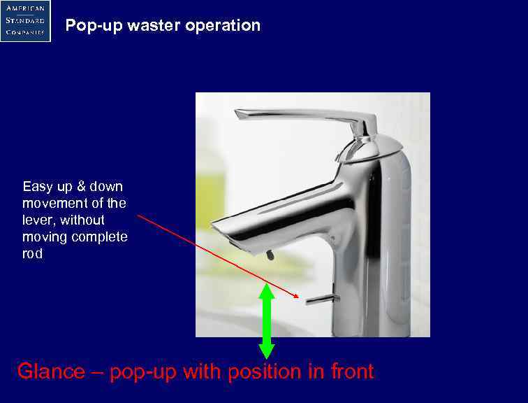 Pop-up waster operation Easy up & down movement of the lever, without moving complete
