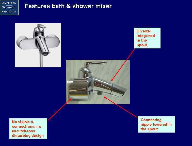 Features bath & shower mixer Diverter integrated in the spout No visible sconnections, no