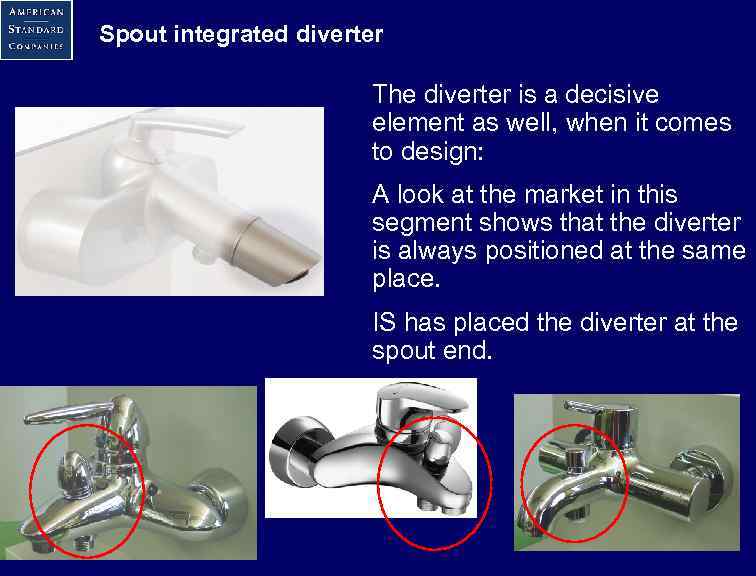 Spout integrated diverter The diverter is a decisive element as well, when it comes