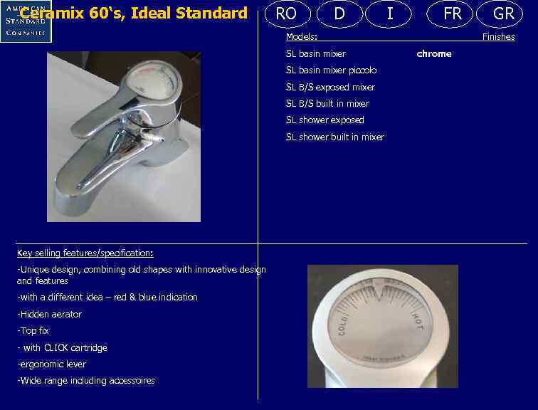Ceramix 60‘s, Ideal Standard RO D I FR Models: SL basin mixer piccolo SL