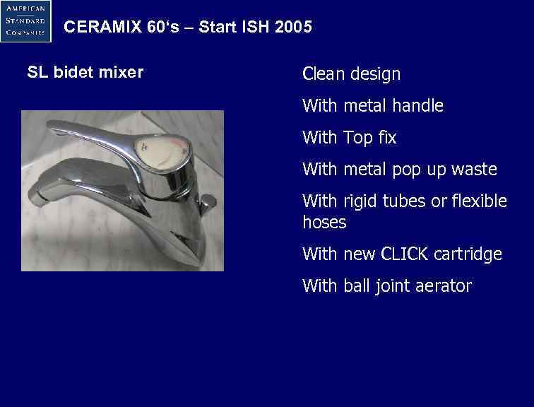 CERAMIX 60‘s – Start ISH 2005 SL bidet mixer Clean design With metal handle