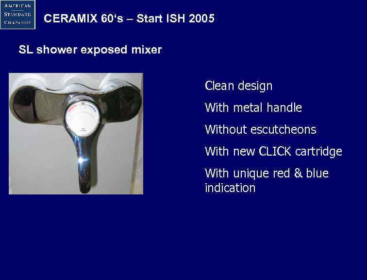 CERAMIX 60‘s – Start ISH 2005 SL shower exposed mixer Clean design With metal