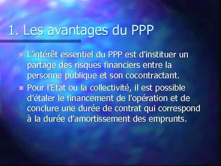 1. Les avantages du PPP L’intérêt essentiel du PPP est d’instituer un partage des