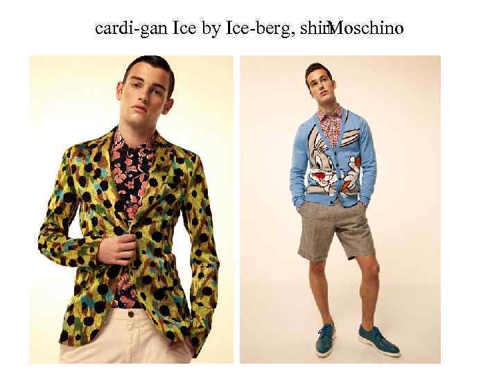 cardi gan Ice by Ice berg, shirt Moschino 