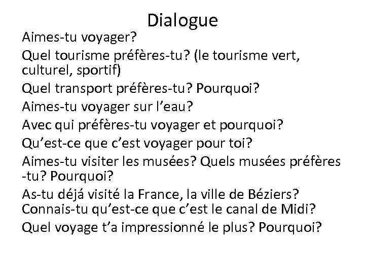 Dialogue Aimes-tu voyager? Quel tourisme préfères-tu? (le tourisme vert, culturel, sportif) Quel transport préfères-tu?