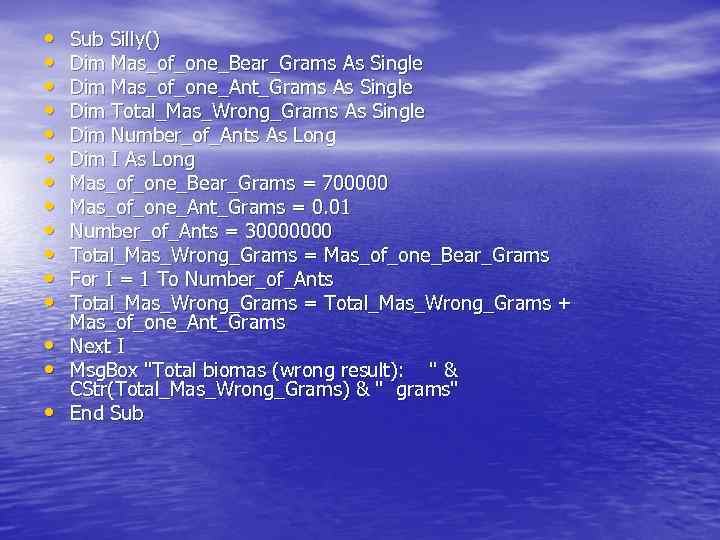 • • • • Sub Silly() Dim Mas_of_one_Bear_Grams As Single Dim Mas_of_one_Ant_Grams As