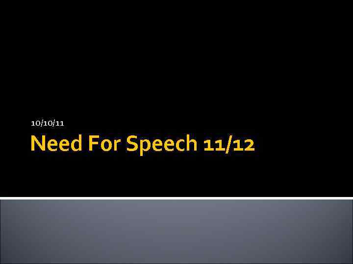 10/10/11 Need For Speech 11/12 