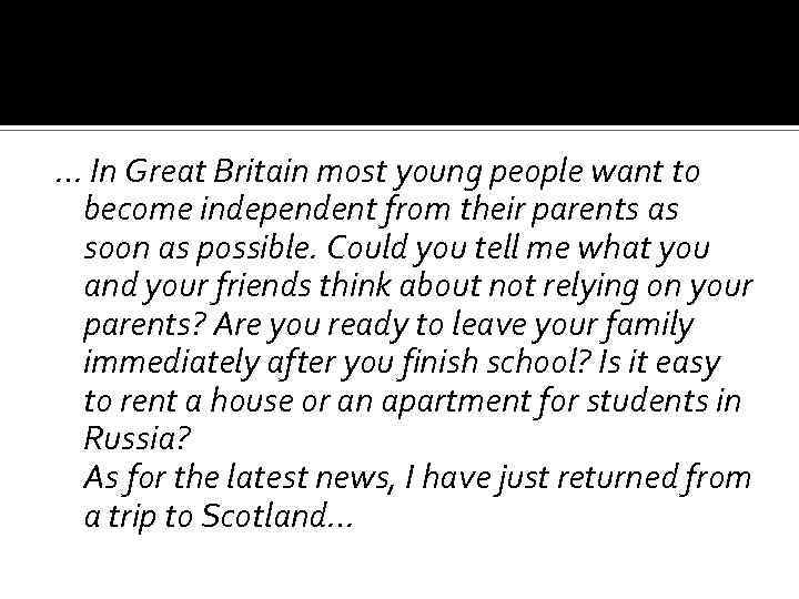 … In Great Britain most young people want to become independent from their parents