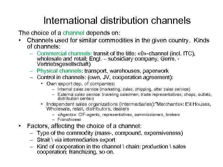 International distribution channels The choice of a channel depends on: • Channels used for