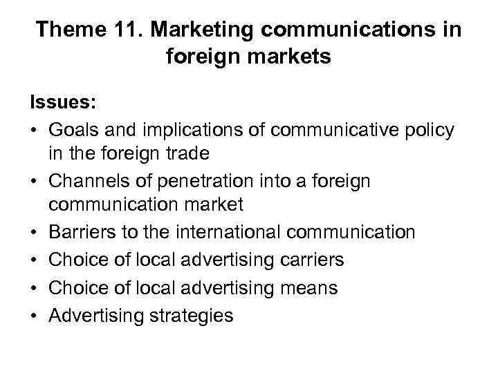 Theme 11. Marketing communications in foreign markets Issues: • Goals and implications of communicative