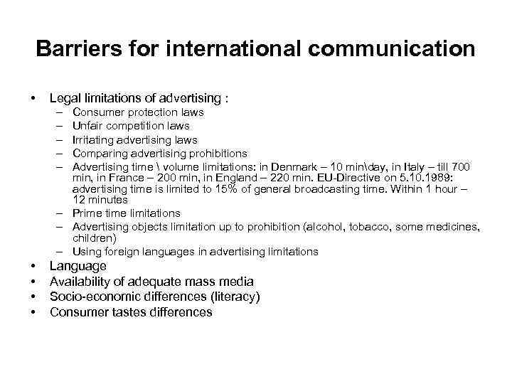 Barriers for international communication • Legal limitations of advertising : – – – Consumer