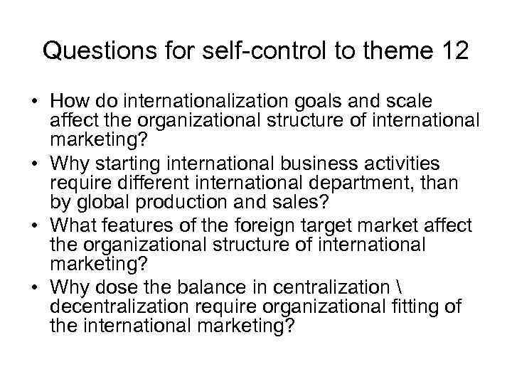 Questions for self-control to theme 12 • How do internationalization goals and scale affect