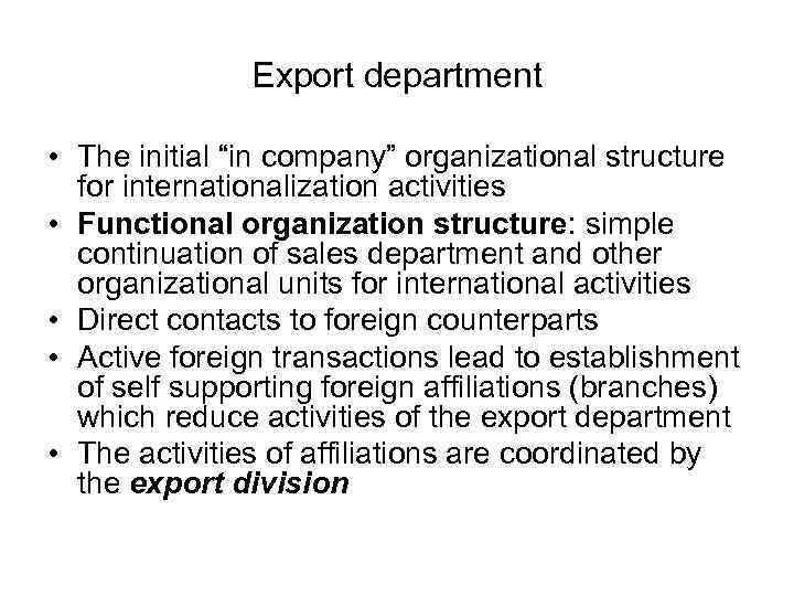 Export department • The initial “in company” organizational structure for internationalization activities • Functional