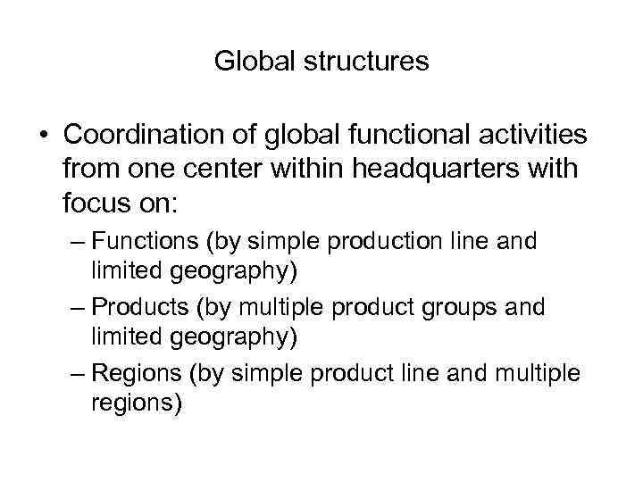 Global structures • Coordination of global functional activities from one center within headquarters with