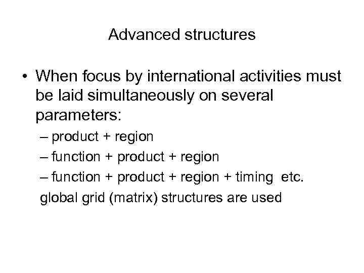 Advanced structures • When focus by international activities must be laid simultaneously on several