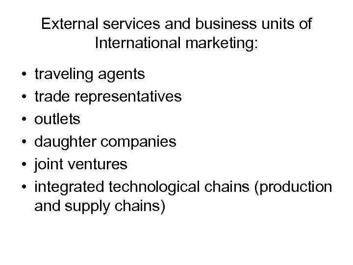 External services and business units of International marketing: • • • traveling agents trade