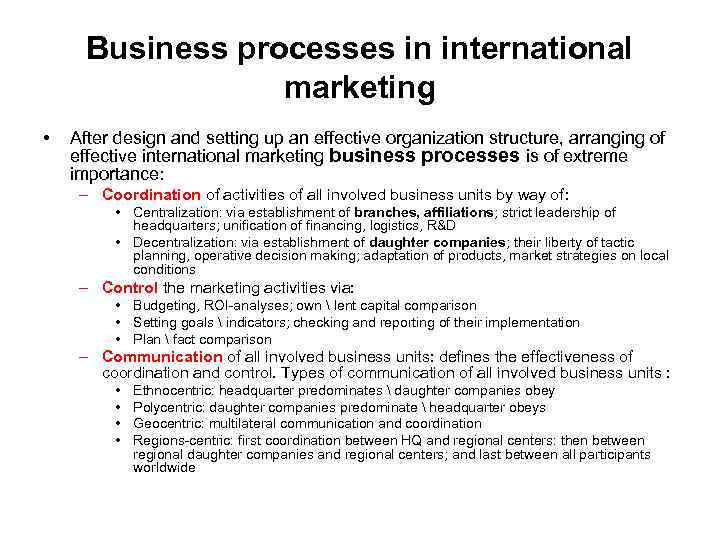 Business processes in international marketing • After design and setting up an effective organization