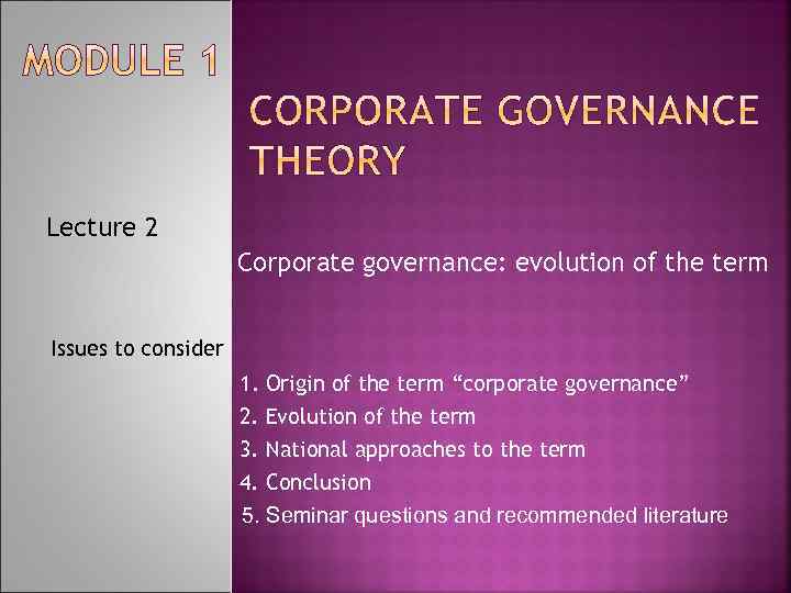 Lecture 2 Corporate governance: evolution of the term Issues to consider 1. Origin of