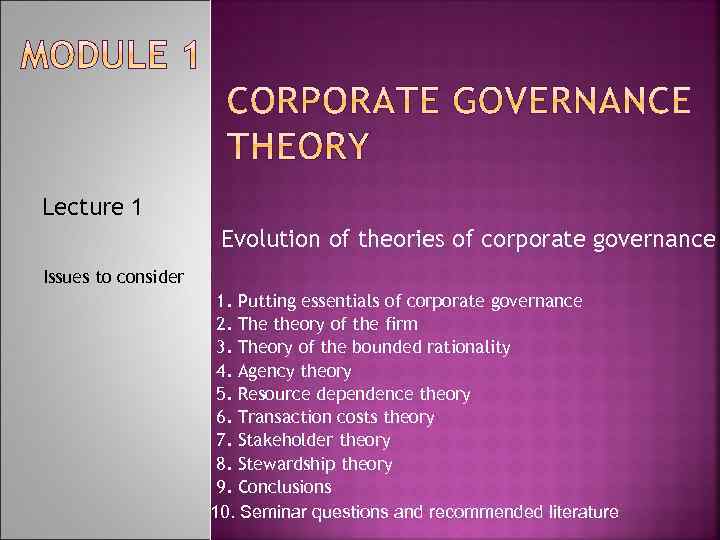 Lecture 1 Evolution of theories of corporate governance Issues to consider 1. Putting essentials