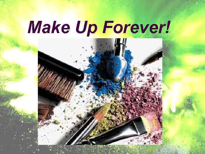 Make Up Forever! 