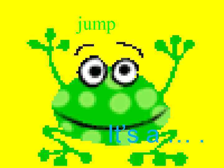 jump It’s a …. 