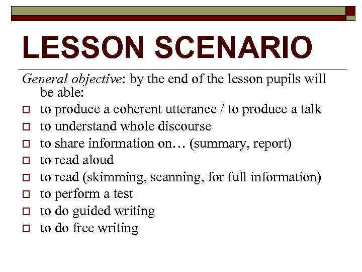 LESSON SCENARIO General objective: by the end of the lesson pupils will be able:
