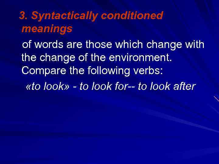 3. Syntactically conditioned meanings of words are those which change with the change of