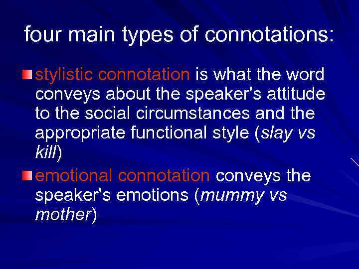 four main types of connotations: stylistic connotation is what the word conveys about the