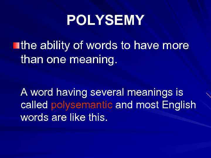  POLYSEMY the ability of words to have more than one meaning. A word