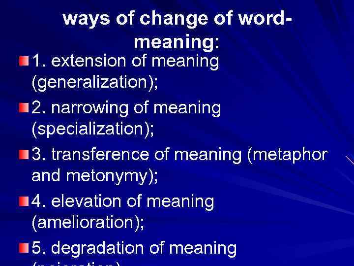  ways of change of word- meaning: 1. extension of meaning (generalization); 2. narrowing