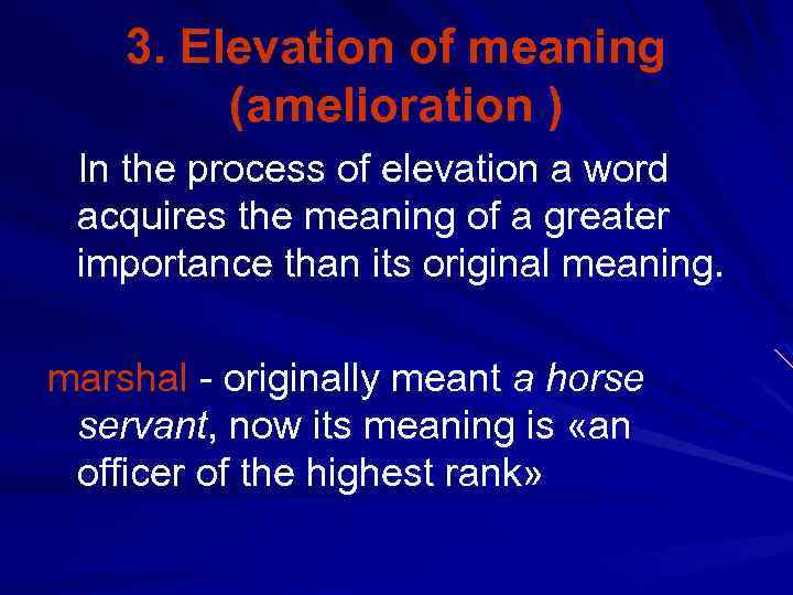  3. Elevation of meaning (amelioration ) In the process of elevation a word