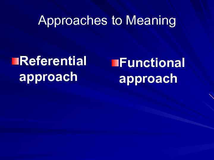  Approaches to Meaning Referential Functional approach 