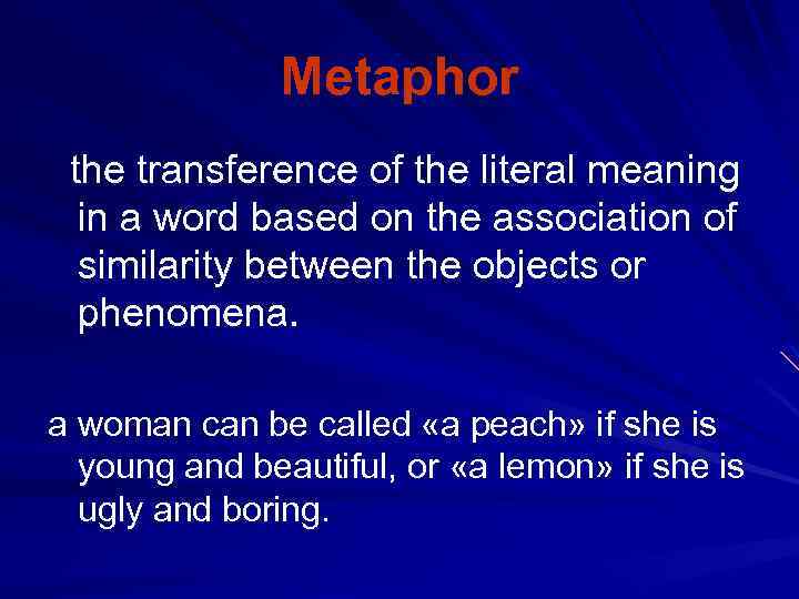  Metaphor the transference of the literal meaning in a word based on the