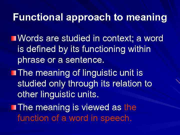 Functional approach to meaning Words are studied in context; a word is defined by