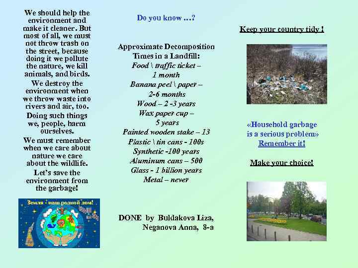 We should help the environment and make it cleaner. But most of all, we