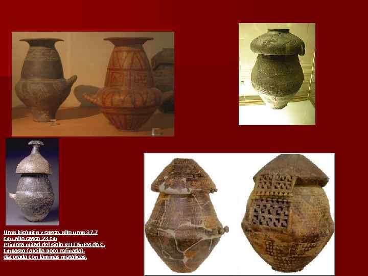 Urna bicónica y casco, alto urna 37, 7 cm; alto casco 23 cm Primera