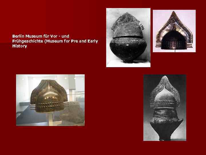 Berlin Museum für Vor - und Frühgeschichte (Museum for Pre and Early History 