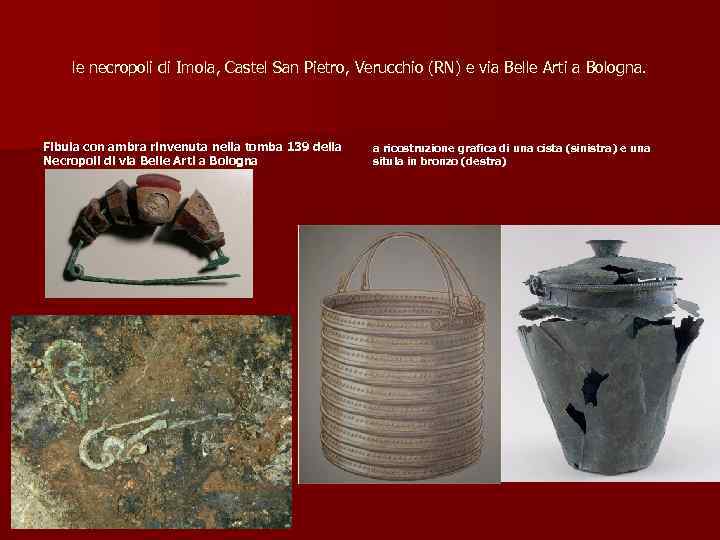 le necropoli di Imola, Castel San Pietro, Verucchio (RN) e via Belle Arti a