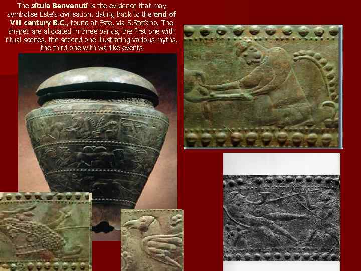 The situla Benvenuti is the evidence that may symbolise Este's civilisation, dating back to