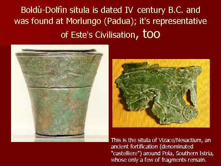 Boldù-Dolfìn situla is dated IV century B. C. and was found at Morlungo (Padua);