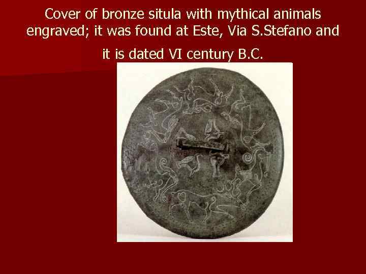 Cover of bronze situla with mythical animals engraved; it was found at Este, Via