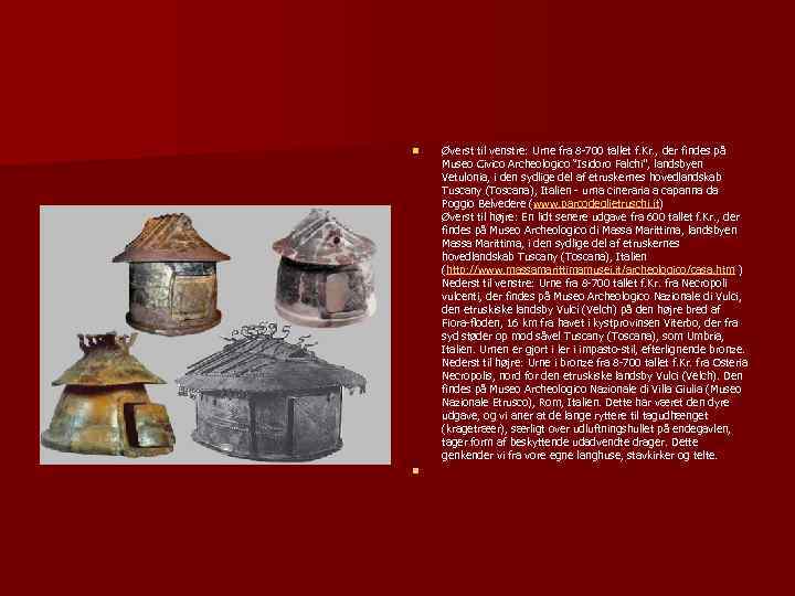 n n Øverst til venstre: Urne fra 8 -700 tallet f. Kr. , der
