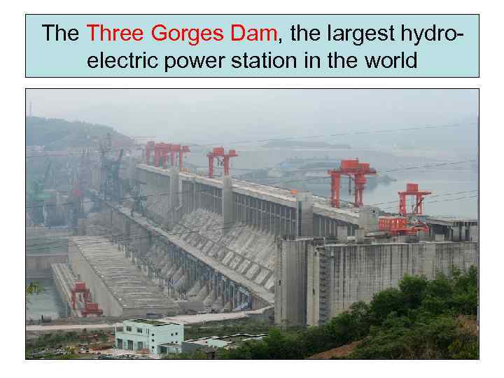 The Three Gorges Dam, the largest hydroelectric power station in the world 