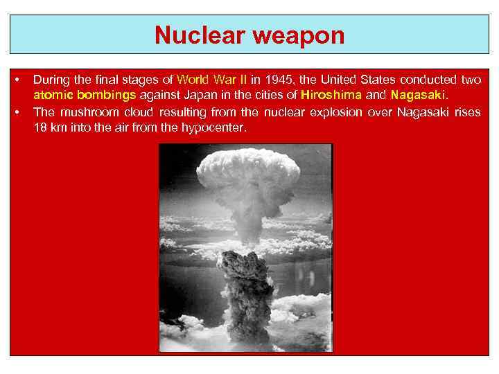 Nuclear weapon • • During the final stages of World War II in 1945,
