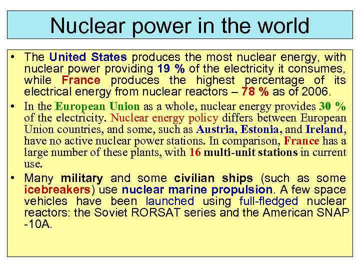 Nuclear power in the world • The United States produces the most nuclear energy,
